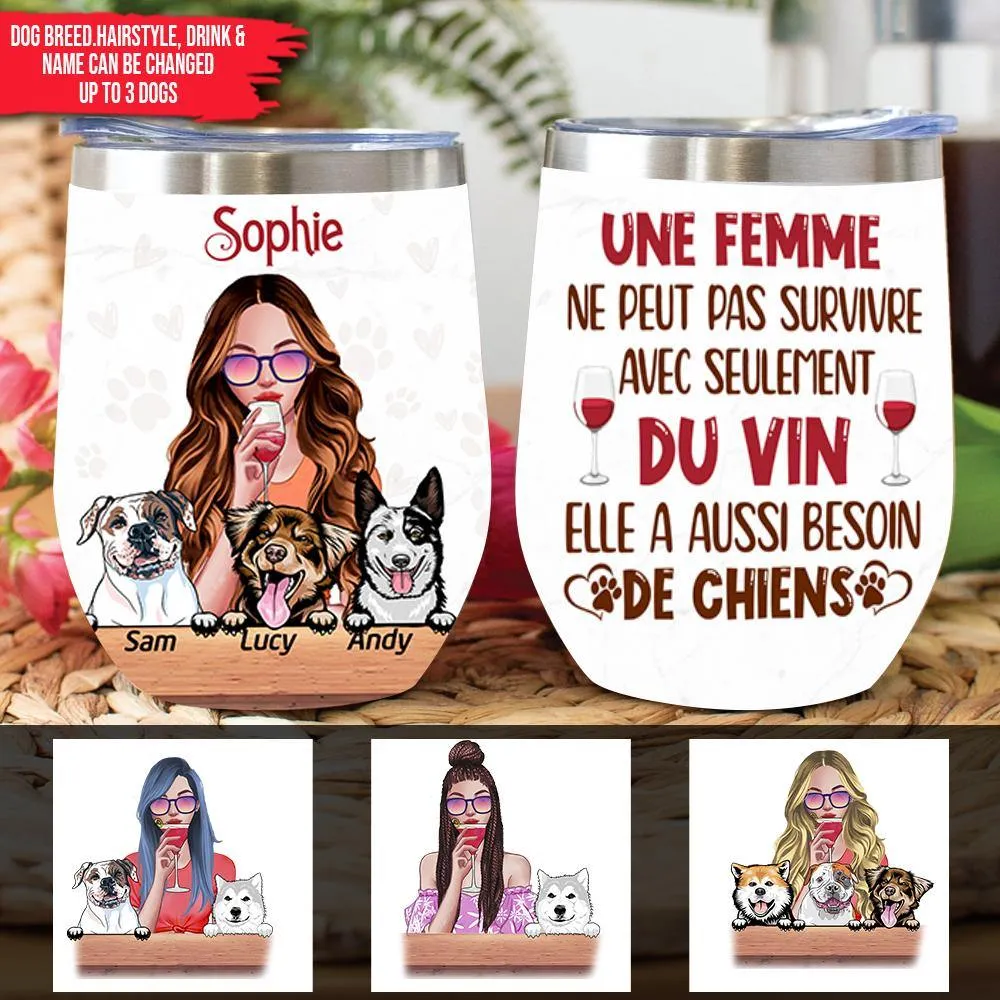 Dogs Custom Wine Tumbler French Ver A Woman Can Not Survive On Wine Alone She Also Need A Dog Personalized Gift